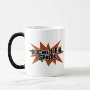 Mug Magique Je ne peux pas fixer Drinkwear stupide