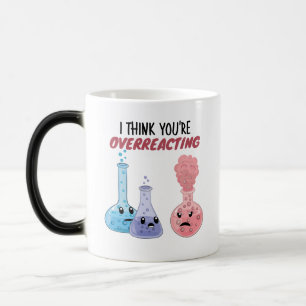 Mug Magique Je pense que vous réagissez trop - Chimie drôle