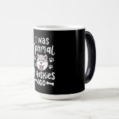 Mug Magique J'Étais Normal Il Y A 2 Huskies (Devant droit)