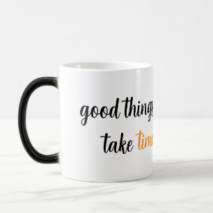 Mug Magique Les bonnes choses prennent du temps