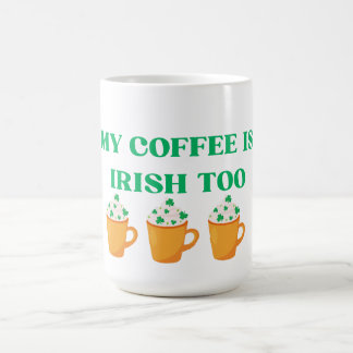 MUG MAGIQUE MON CAFÉ EST IRLANDAIS TROP ST. CONCEPTION DE JOUR