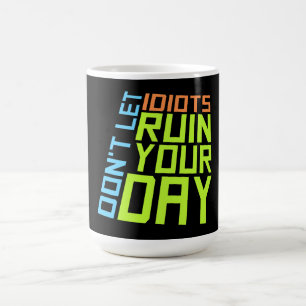 Mug Magique Ne laissez pas les idiots gâcher votre journée Drô
