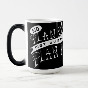 Mug Magique Pas de plan B ni même de plan A