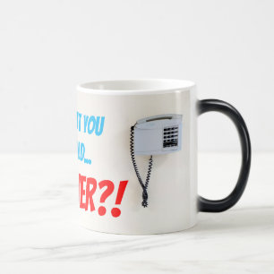 Mug Magique Puis-je vous mettre en attente... FOREVER!?
