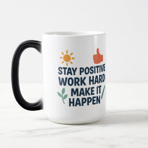 Mug Magique Restez Positif, Travaillez dur, Faites-Le Arriver