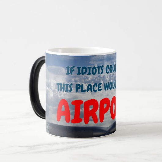 Mug Magique Si des idiots pouvaient voler cet endroit serait u (Devant gauche)