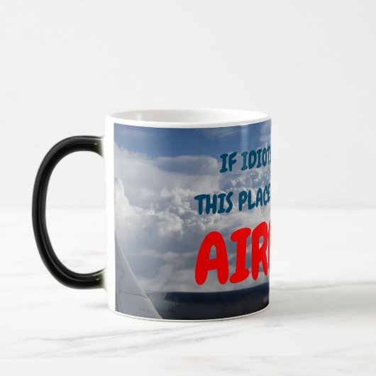 Mug Magique Si des idiots pouvaient voler cet endroit serait u (Gauche)