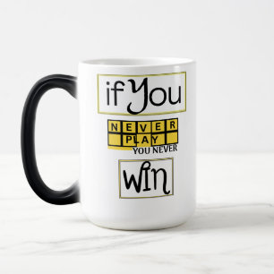 Mug Magique Si vous ne jouez jamais, vous ne gagnez jamais Mot