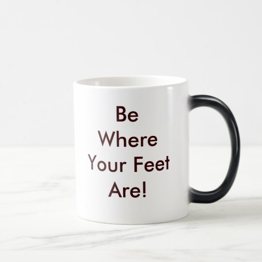 Mug Magique Soyez où vos pieds sont (Droite)