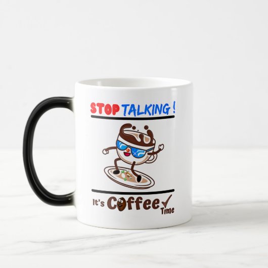 Mug Magique Stop Talking It's Coffee Time (Gauche)