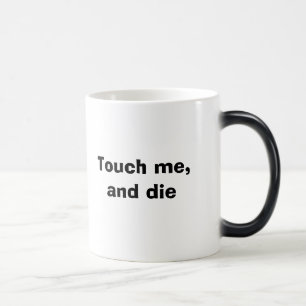 Mug Magique Touchez-moi, et mourez