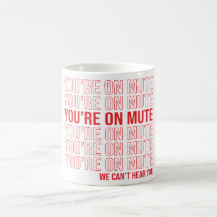 Mug Magique Tu es sur Mute on ne peut pas t'entendre, tu es su