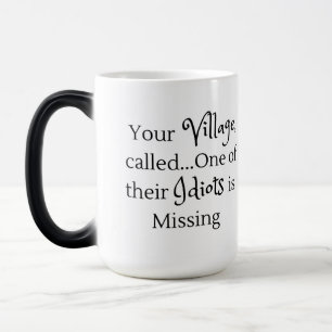 Mug Magique Votre village appelé l'un de leurs idiots est abse
