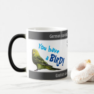 Mug Magique Vous avez un oiseau - idiot traduit proverbe allem