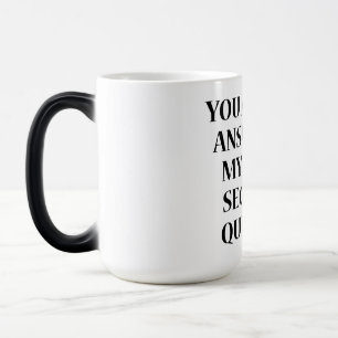 MUG MAGIQUE VOUS ÊTES LA RÉPONSE À MA TROISIÈME QUESTION DE SÉ