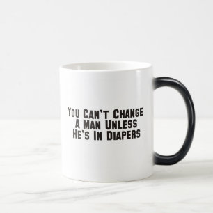 Mug Magique Vous ne pouvez pas changer un homme à moins qu'il
