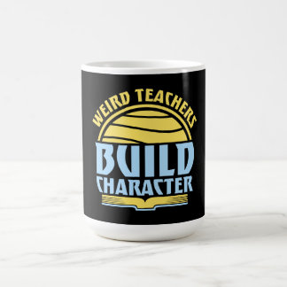 Mug Magique Weird Teachers Build Character Funny Teaching Fun