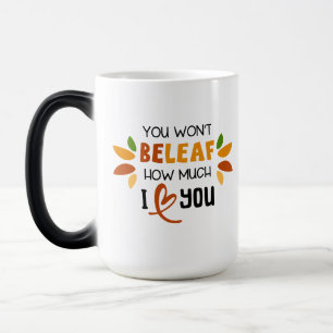 Mug Magique You Won’t Beleaf How Much I Love You –