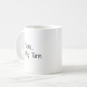 Mug "Maintenant... C'est mon tour" Phrase (Devant gauche)