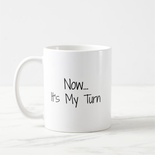 Mug "Maintenant... C'est mon tour" Phrase (Gauche)