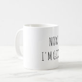 Mug MAINTENANT JE SUIS PRÊT Citation Drôle Mignonne Te (Devant gauche)