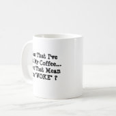 Mug Maintenant que j'ai eu mon café - Mug-A-Tude (Devant gauche)