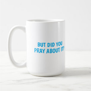 Mug Mais Avez-Vous Prié À Ce Sujet ?