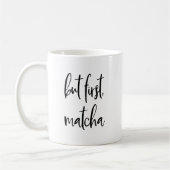 Mug Mais d'abord Matcha | Pour les amateurs de thé ver (Gauche)