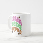 Mug mama needs coffee (Devant gauche)