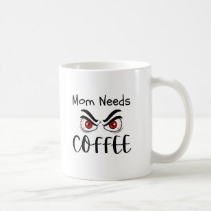 Mug Maman a besoin de café Drôles yeux