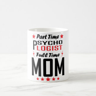 Mug Maman à plein temps de psychologue à temps partiel