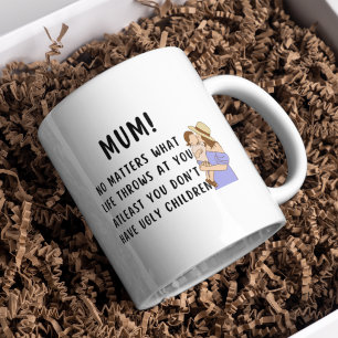 Mug Maman drôle au moins tu n'as pas d'enfants laides