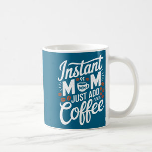 Mug Maman instantanée Ajoutez simplement un amateur de