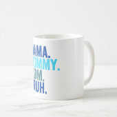 Mug Maman, Maman, Maman, Bruh adolescent, sois comme (Devant droit)