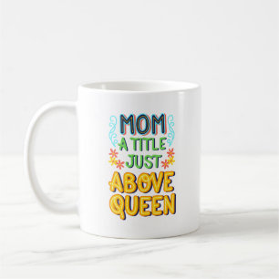 Mug maman un tille juste au-dessus de la reine