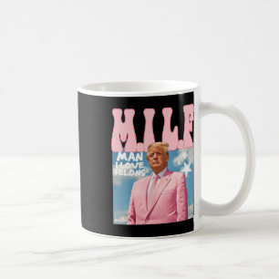 Mug Man I Love Felons Funny Trump Pink 2024 Pour Prési