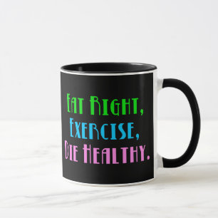 Mug Mangez Sainement, Faites de l'Exercice, Mourez en 