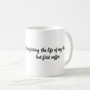 Mug Manifester la vie de mes rêves mais le premier ca