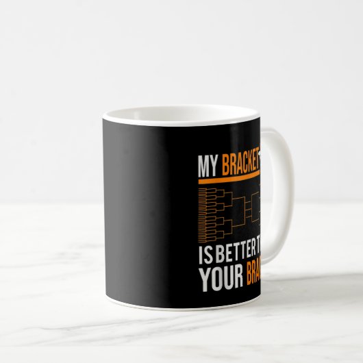 Mug March basketball tournament my bracket is better (Devant droit)