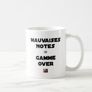 Mug MAUVAISES NOTES = GAMME OVER - Jeux de mots