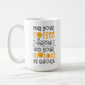Mug May Your Coffee Be Strong and Your Monday Be Short (Gauche)
