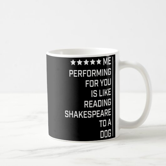 Mug Me Performing For You Is Like Reading Shakespeare  (Droite)