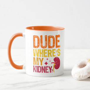 Mug Mec Où est ma greffe de rein Néphrologie Cool