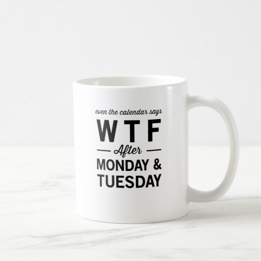 Mug Même après lundi mardi le calendrier indique WTF (Droite)