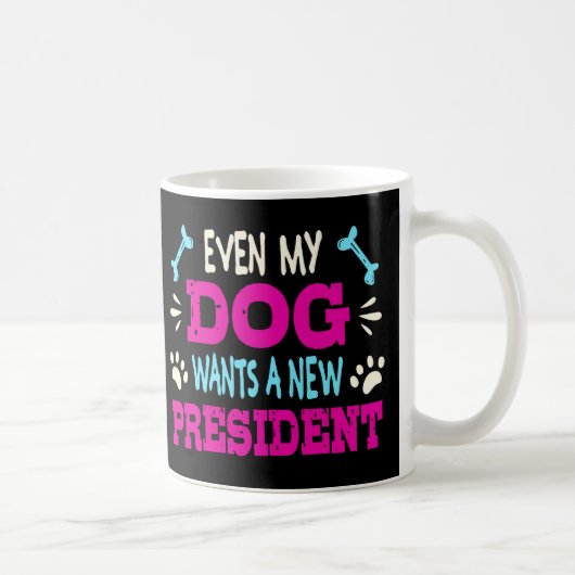 Mug Même mon chien veut un nouveau président (Droite)