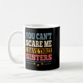 Mug Meme You Can't E Me I Have Three Sister Funny Brot (Gauche)