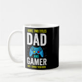 Mug Mens I Have Two Titles Dad And Gamer And I Crush T (Gauche)
