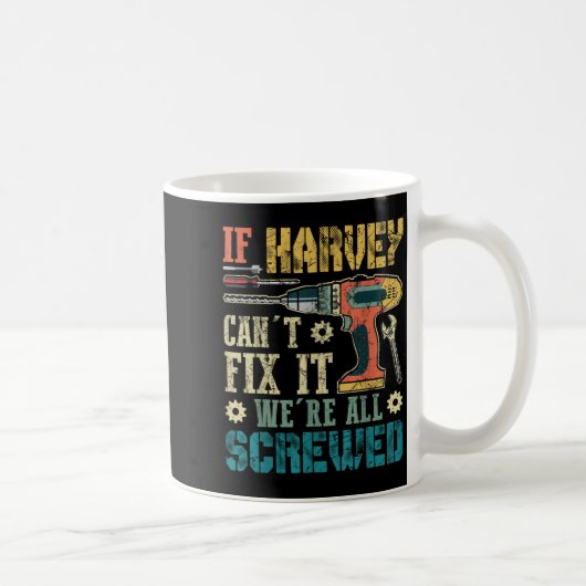 Mug Mens If Harvey Can't Fix It We're All Screwed Funn (Droite)