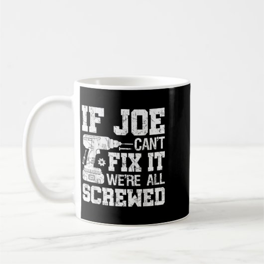 Mug Mens If Joe Can't Fix It We're All Screwed Funny F (Gauche)