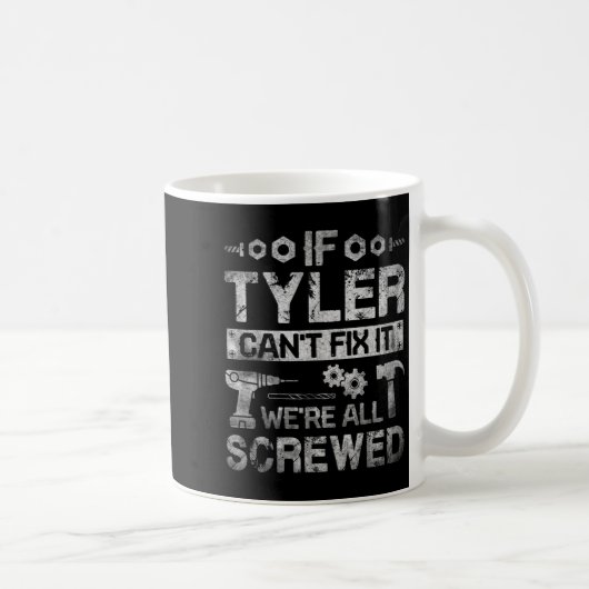 Mug Mens If Tyler Can't Fix It We're All Screwed Funny (Droite)